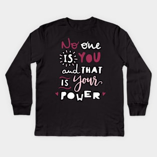 No one is you and that's your Power, Inspirational gift idea, girls love Kids Long Sleeve T-Shirt